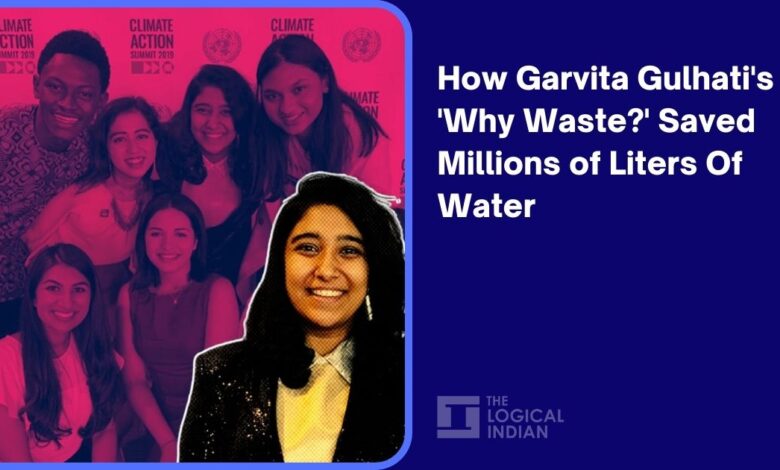 How Garvita Gulhati’s ‘Why Waste?’ Saved Millions Of Liters Of Water How Garvita Gulhati’s ‘Why Waste?’ Saved Millions Of Liters Of Water