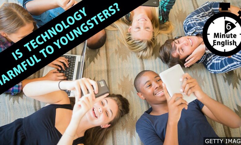 BBC Learning English – 6 Minute English / Is technology harmful to youngsters? BBC Learning English – 6 Minute English / Is technology harmful to youngsters?