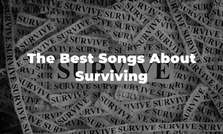 25 Of The Best Songs About Surviving And Resilience 25 Of The Best Songs About Surviving And Resilience