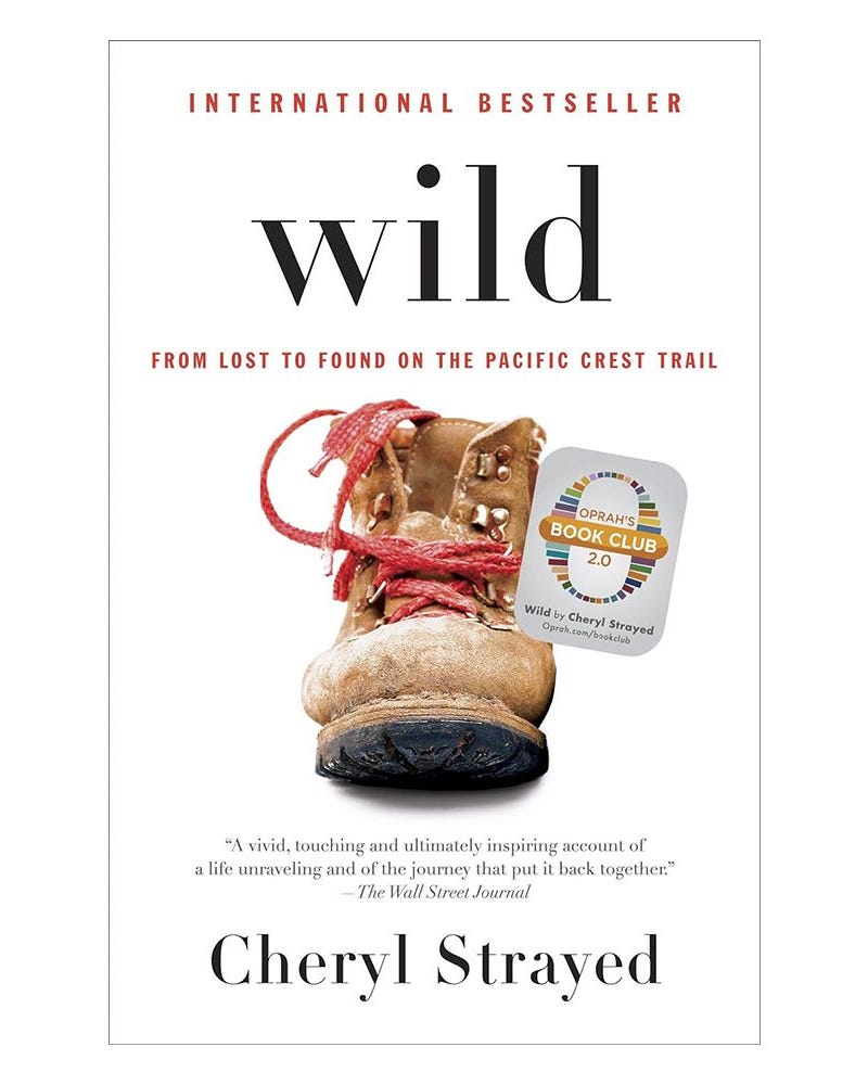'Wild: From Lost to Found on the Pacific Crest Trail' by Cheryl Strayed 'Wild: From Lost to Found on the Pacific Crest Trail' by Cheryl Strayed