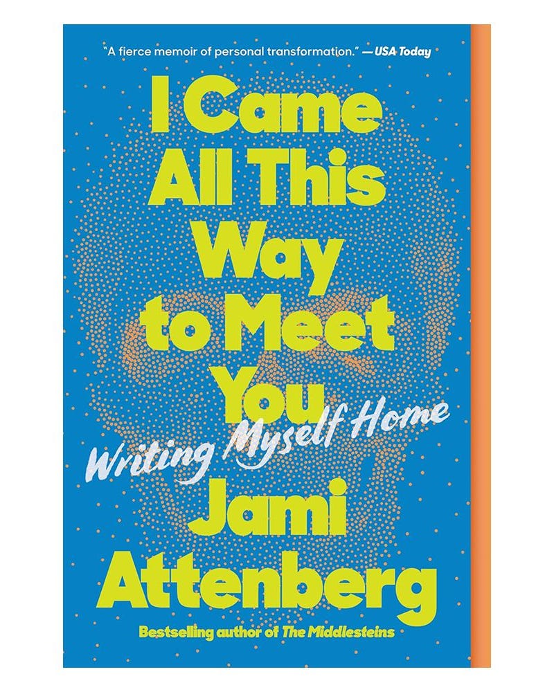 'I Came All This Way to Meet You: Writing Myself Home' by Jami Attenberg 'I Came All This Way to Meet You: Writing Myself Home' by Jami Attenberg